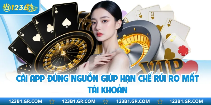 Cài app đúng nguồn giúp hạn chế rủi ro mất tài khoản