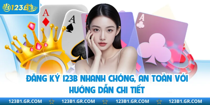 Đăng Ký 123B Nhanh Chóng, An Toàn Với Hướng Dẫn Chi Tiết