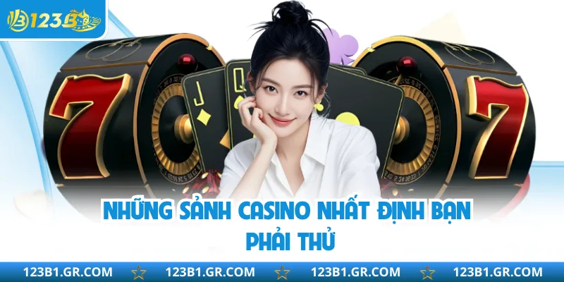 Những sảnh casino nhất định bạn phải thử